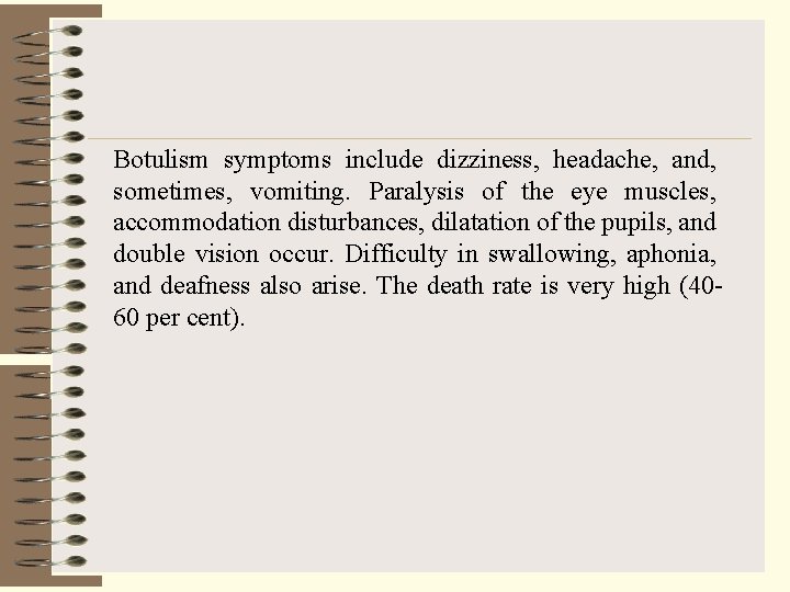 Botulism symptoms include dizziness, headache, and, sometimes, vomiting. Paralysis of the eye muscles, accommodation