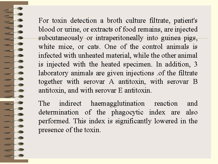 For toxin detection a broth culture filtrate, patient's blood or urine, or extracts of
