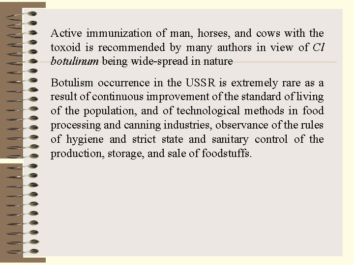 Active immunization of man, horses, and cows with the toxoid is recommended by many
