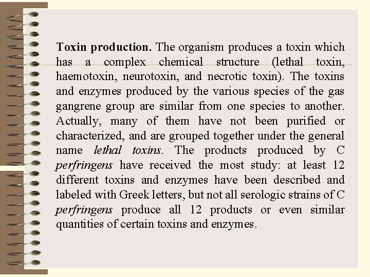 Toxin production. The organism produces a toxin which has a complex chemical structure (lethal