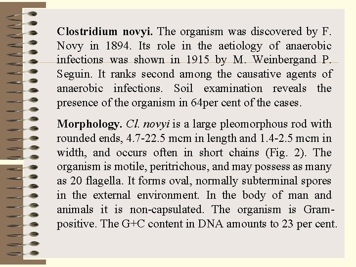 Clostridium novyi. The organism was discovered by F. Novy in 1894. Its role in