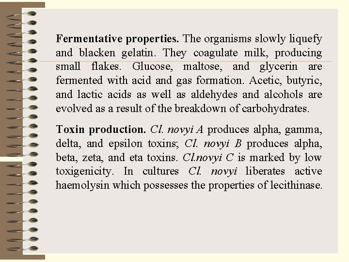 Fermentative properties. The organisms slowly liquefy and blacken gelatin. They coagulate milk, producing small