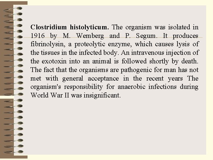 Clostridium histolyticum. The organism was isolated in 1916 by M. Wemberg and P. Segum.