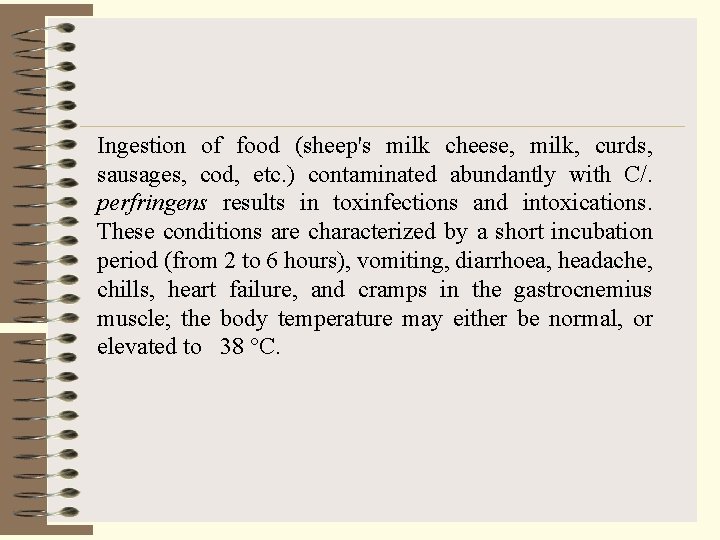 Ingestion of food (sheep's milk cheese, milk, curds, sausages, cod, etc. ) contaminated abundantly