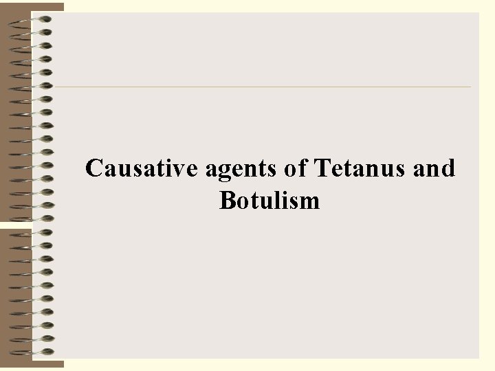 Causative agents of Tetanus and Botulism 