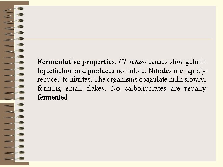 Fermentative properties. Cl. tetani causes slow gelatin liquefaction and produces no indole. Nitrates are