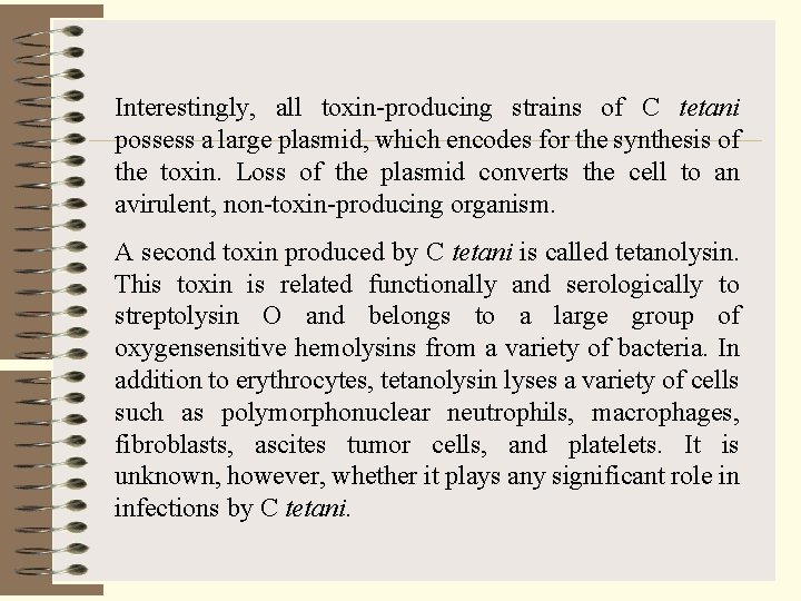 Interestingly, all toxin-producing strains of C tetani possess a large plasmid, which encodes for