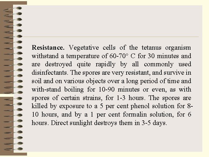 Resistance. Vegetative cells of the tetanus organism withstand a temperature of 60 -70° C