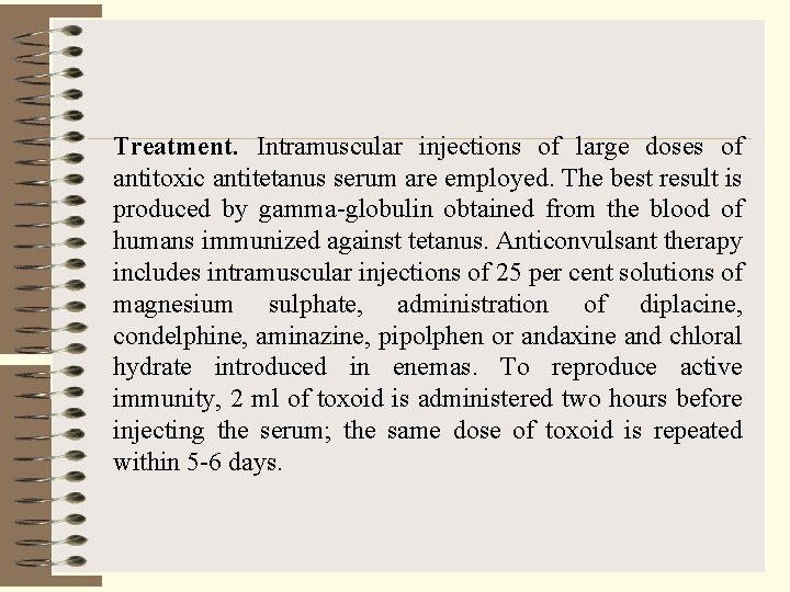 Treatment. Intramuscular injections of large doses of antitoxic antitetanus serum are employed. The best