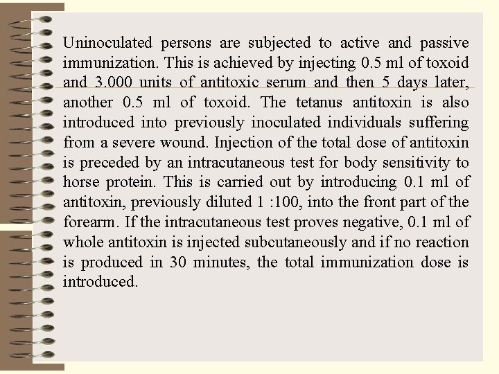 Uninoculated persons are subjected to active and passive immunization. This is achieved by injecting