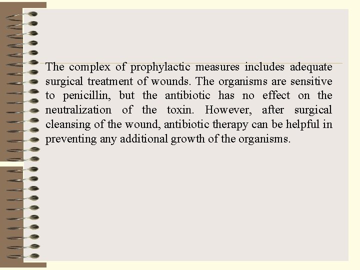 The complex of prophylactic measures includes adequate surgical treatment of wounds. The organisms are