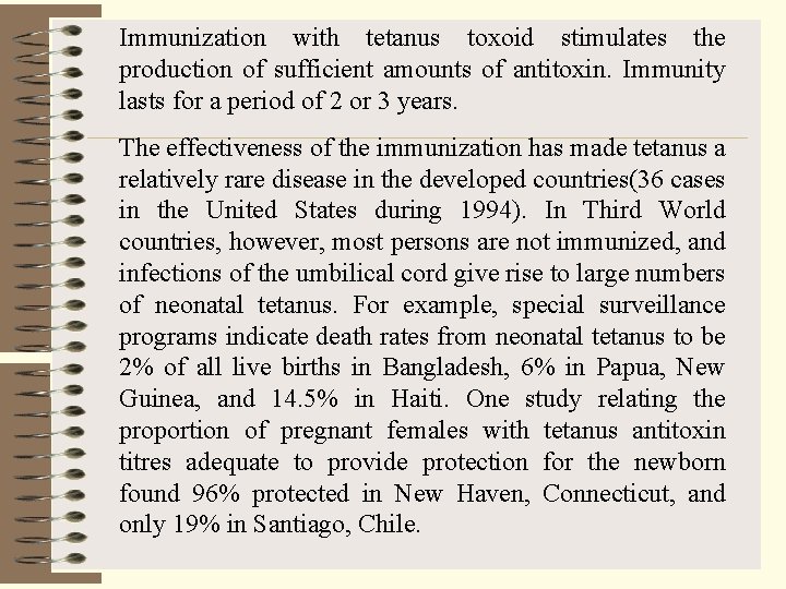 Immunization with tetanus toxoid stimulates the production of sufficient amounts of antitoxin. Immunity lasts