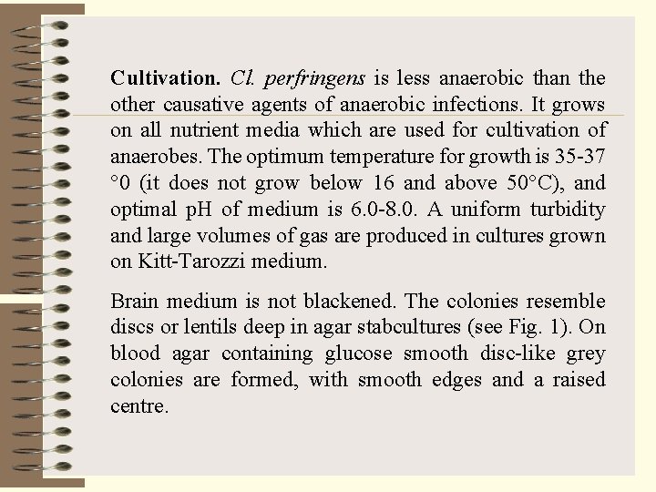 Cultivation. Cl. perfringens is less anaerobic than the other causative agents of anaerobic infections.