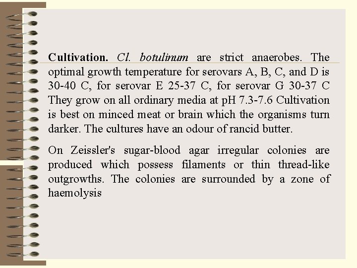 Cultivation. Cl. botulinum are strict anaerobes. The optimal growth temperature for serovars A, B,