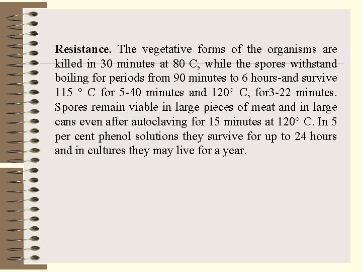 Resistance. The vegetative forms of the organisms are killed in 30 minutes at 80