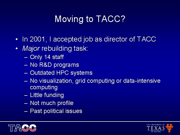 Moving to TACC? • In 2001, I accepted job as director of TACC •