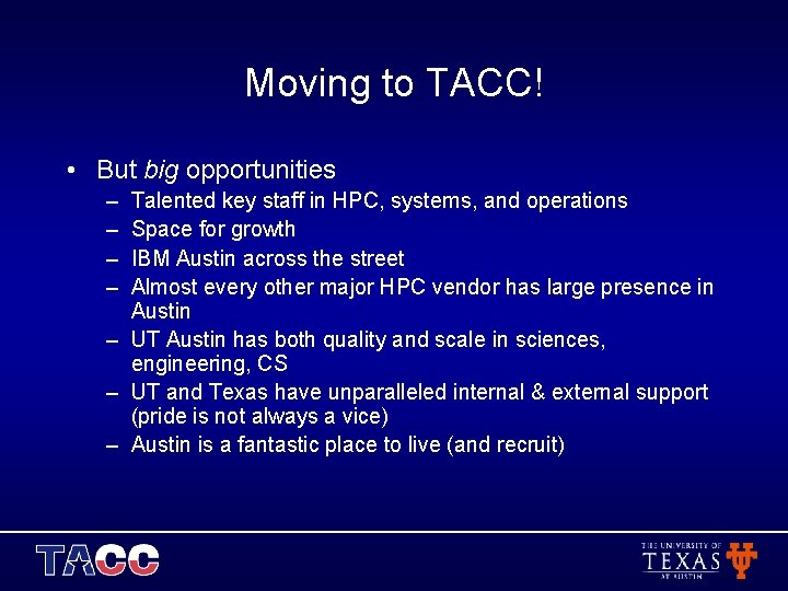 Moving to TACC! • But big opportunities – – Talented key staff in HPC,