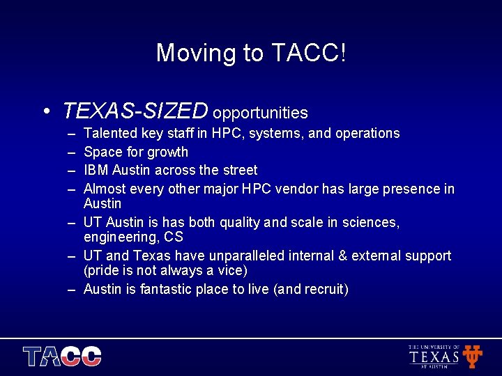 Moving to TACC! • TEXAS-SIZED opportunities – – Talented key staff in HPC, systems,