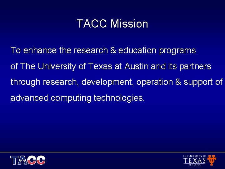 TACC Mission To enhance the research & education programs of The University of Texas