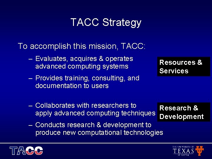 TACC Strategy To accomplish this mission, TACC: – Evaluates, acquires & operates advanced computing