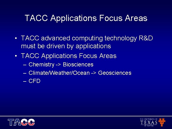 TACC Applications Focus Areas • TACC advanced computing technology R&D must be driven by