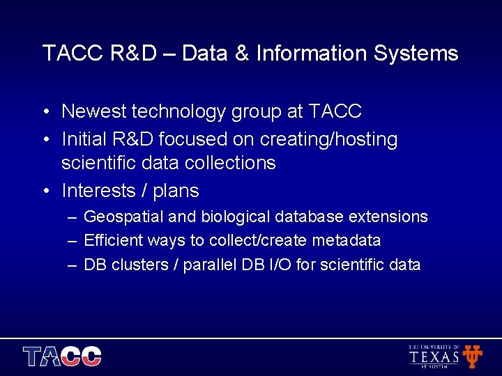 TACC R&D – Data & Information Systems • Newest technology group at TACC •