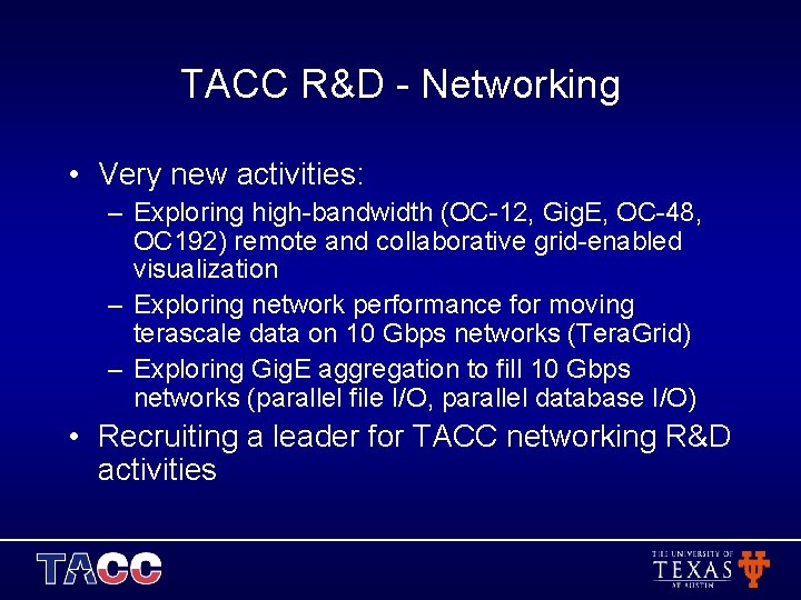 TACC R&D - Networking • Very new activities: – Exploring high-bandwidth (OC-12, Gig. E,