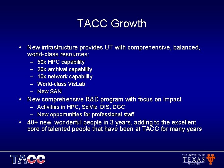 TACC Growth • New infrastructure provides UT with comprehensive, balanced, world-class resources: – –