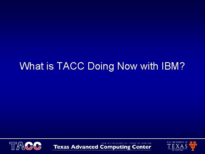 What is TACC Doing Now with IBM? 