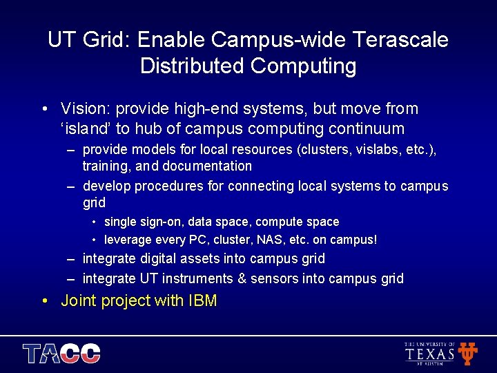 UT Grid: Enable Campus-wide Terascale Distributed Computing • Vision: provide high-end systems, but move