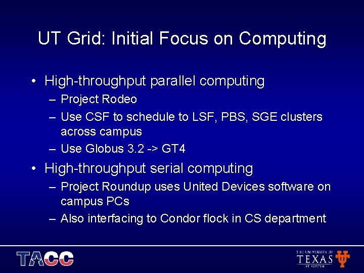 UT Grid: Initial Focus on Computing • High-throughput parallel computing – Project Rodeo –