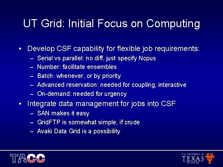 UT Grid: Initial Focus on Computing • Develop CSF capability for flexible job requirements: