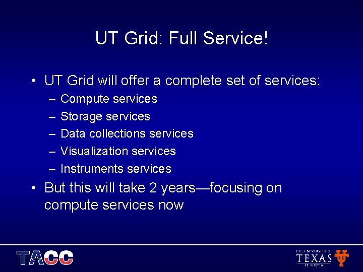 UT Grid: Full Service! • UT Grid will offer a complete set of services: