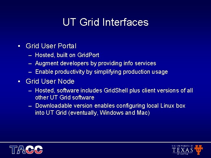 UT Grid Interfaces • Grid User Portal – Hosted, built on Grid. Port –