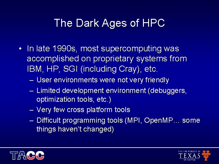 The Dark Ages of HPC • In late 1990 s, most supercomputing was accomplished
