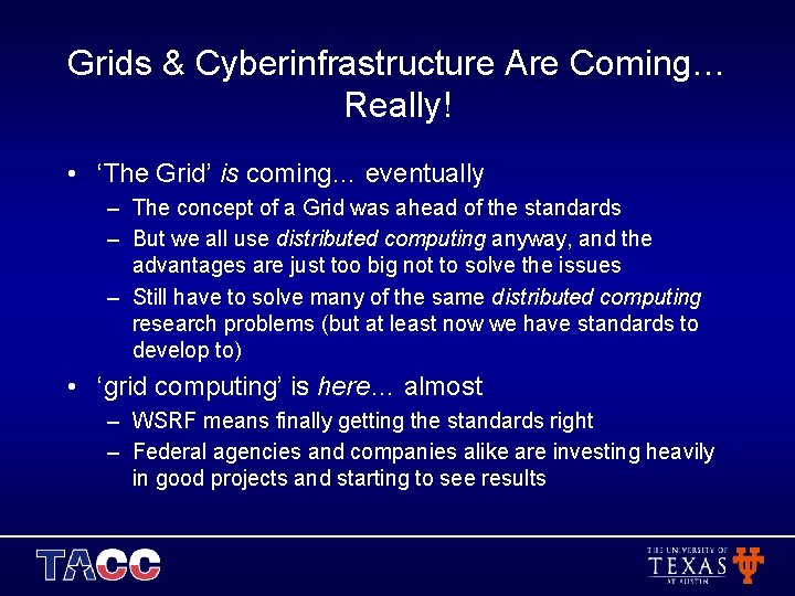 Grids & Cyberinfrastructure Are Coming… Really! • ‘The Grid’ is coming… eventually – The