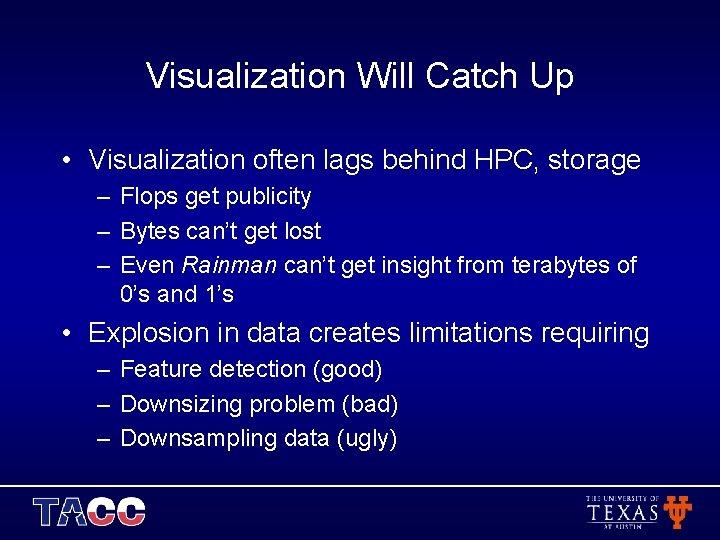 Visualization Will Catch Up • Visualization often lags behind HPC, storage – Flops get