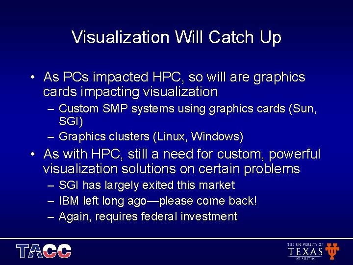 Visualization Will Catch Up • As PCs impacted HPC, so will are graphics cards