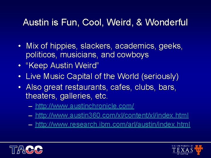 Austin is Fun, Cool, Weird, & Wonderful • Mix of hippies, slackers, academics, geeks,