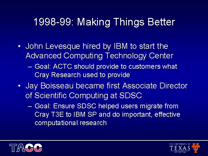 1998 -99: Making Things Better • John Levesque hired by IBM to start the