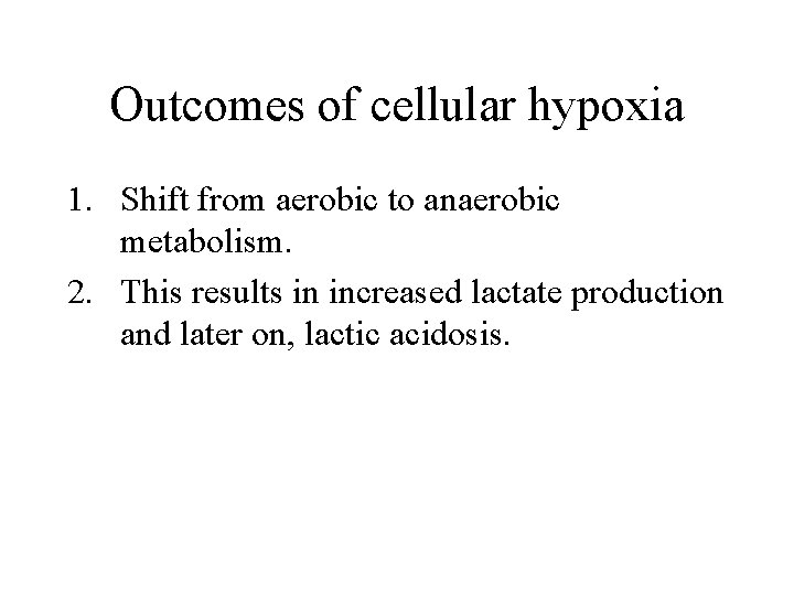 Outcomes of cellular hypoxia 1. Shift from aerobic to anaerobic metabolism. 2. This results