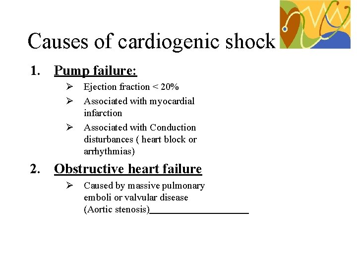 Causes of cardiogenic shock 1. Pump failure: Ø Ejection fraction < 20% Ø Associated