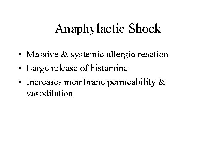 Anaphylactic Shock • Massive & systemic allergic reaction • Large release of histamine •