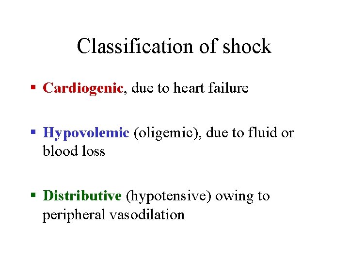 Classification of shock § Cardiogenic, due to heart failure § Hypovolemic (oligemic), due to