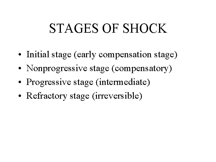 STAGES OF SHOCK • • Initial stage (early compensation stage) Nonprogressive stage (compensatory) Progressive