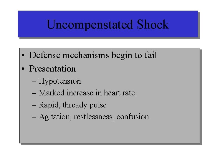 Uncompenstated Shock • Defense mechanisms begin to fail • Presentation – Hypotension – Marked