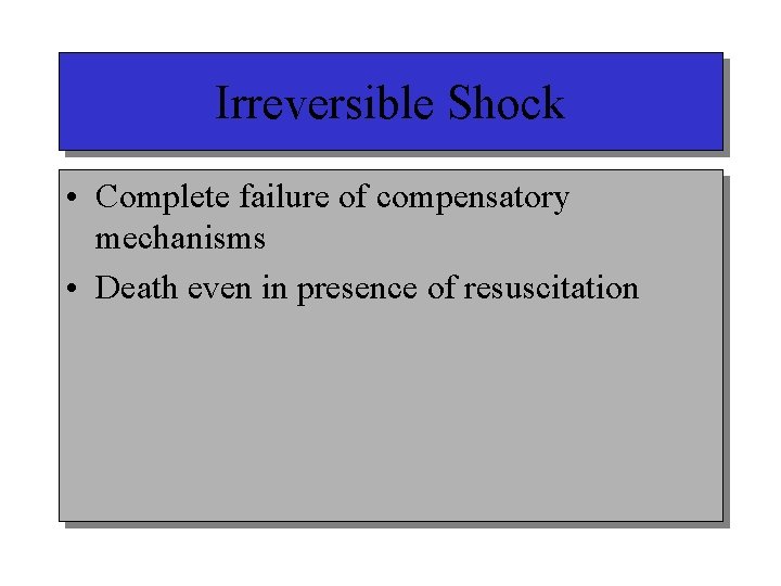 Irreversible Shock • Complete failure of compensatory mechanisms • Death even in presence of