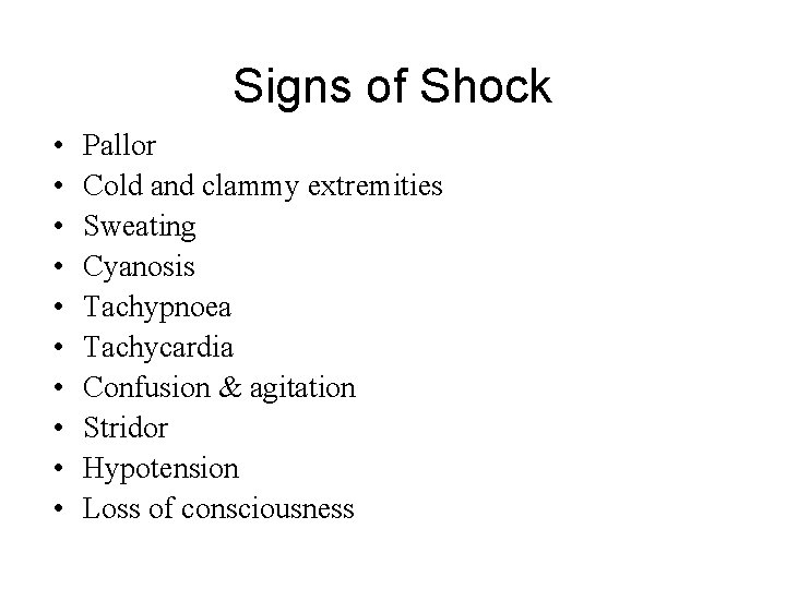 Signs of Shock • • • Pallor Cold and clammy extremities Sweating Cyanosis Tachypnoea