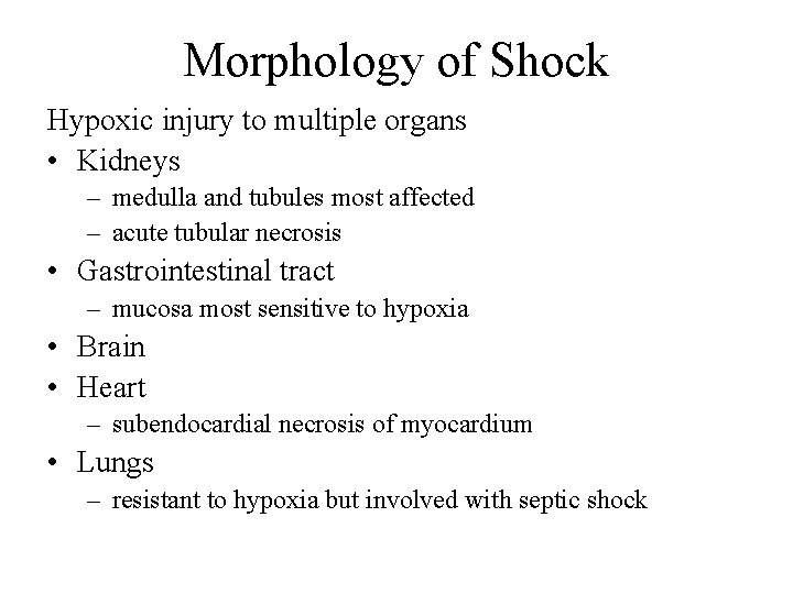 Morphology of Shock Hypoxic injury to multiple organs • Kidneys – medulla and tubules