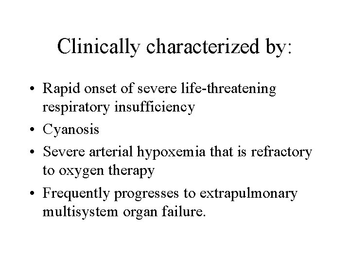 Clinically characterized by: • Rapid onset of severe life-threatening respiratory insufficiency • Cyanosis •